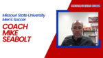 Missouri State University Men’s Soccer – Coach Mike Seabolt